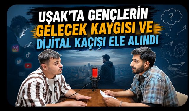 Uşak’ta Gençlerin Gelecek Kaygısı ve Dijital Kaçışı Ele Alındı