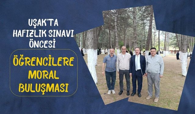 Uşak’ta Hafızlık Sınavı Öncesi Öğrencilere Moral Buluşması