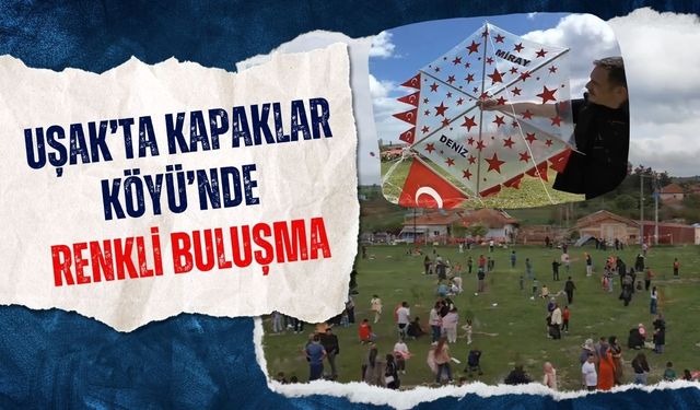 Uşak’ta Kapaklar Köyü’nde Renkli Buluşma, Aynı Etkinlikte Bir Araya Geldiler