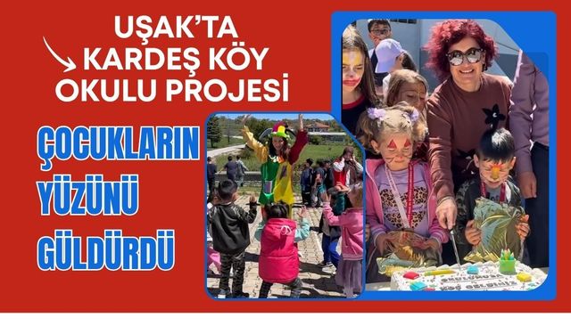 Uşak’ta Kardeş Köy Okulu Projesi Çocukların Yüzünü Güldürdü: Oyunlar, Kahkahalar ve Unutulmaz Bir Gün