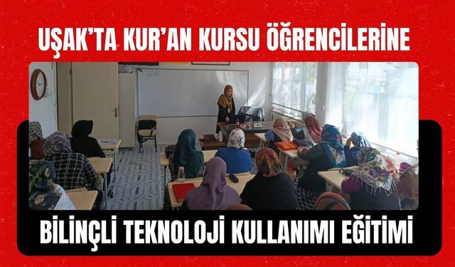 Uşak’ta Kur’an Kursu Öğrencilerine Bilinçli Teknoloji Kullanımı Eğitimi