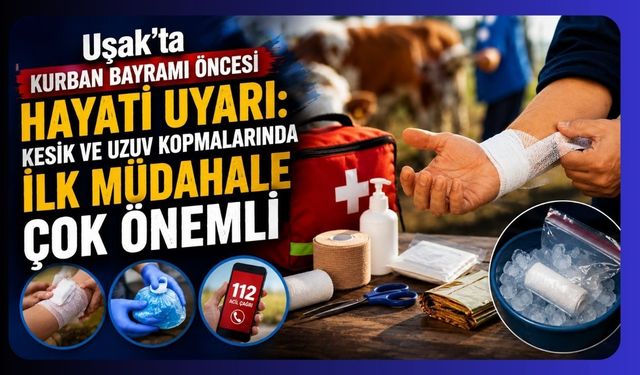 Uşak’ta Kurban Bayramı Öncesi Hayati Uyarı: Kesik ve Uzuv Kopmalarında İlk Müdahale Çok Önemli