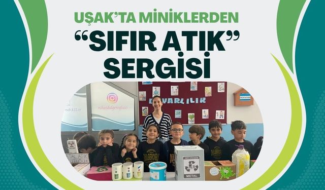 Uşak’ta Miniklerden “Sıfır Atık” Sergisi