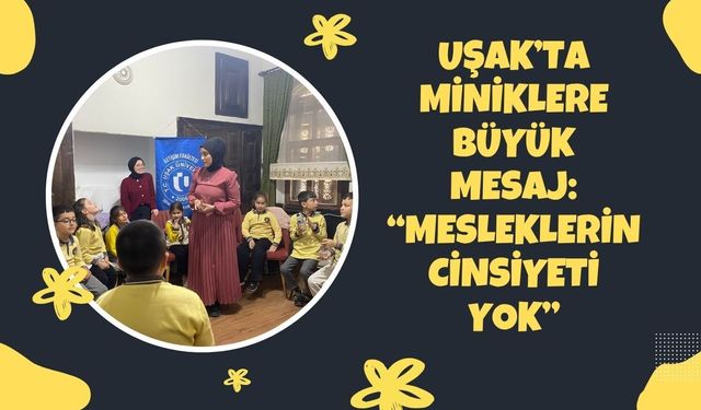 Uşak’ta miniklere büyük mesaj “Mesleklerin cinsiyeti yok”