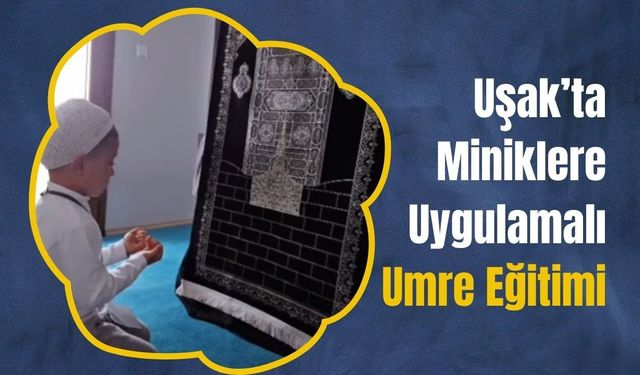 Uşak’ta Miniklere Uygulamalı Umre Eğitimi