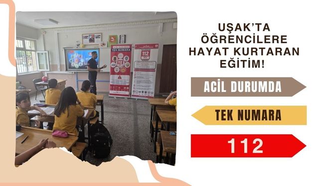 Uşak’ta Öğrencilere Hayat Kurtaran Eğitim! “Acil Durumda Tek Numara 112”