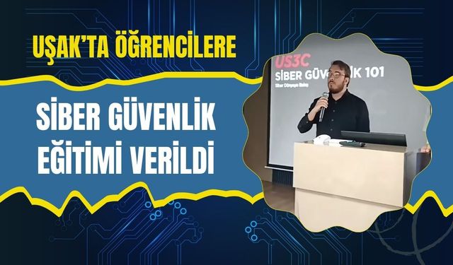Uşak’ta Öğrencilere Siber Güvenlik Eğitimi Verildi