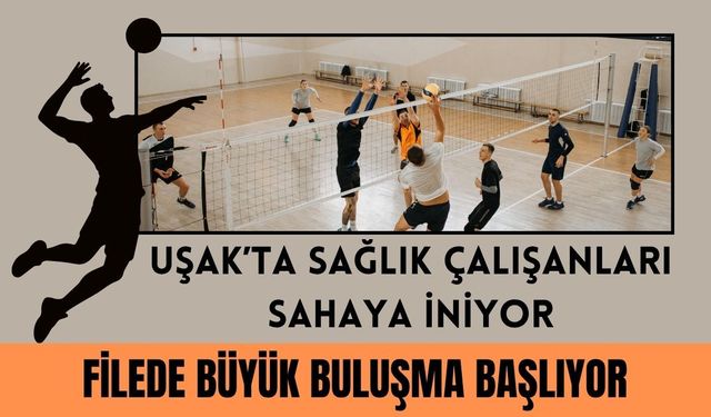Uşak’ta Sağlık Çalışanları Sahaya İniyor: Filede Büyük Buluşma Başlıyor