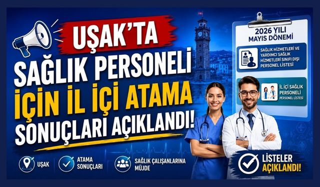Uşak’ta Sağlık Personeli İçin İl İçi Atama Sonuçları Açıklandı