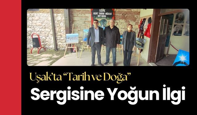 Uşak’ta “Tarih ve Doğa” Sergisine Yoğun İlgi