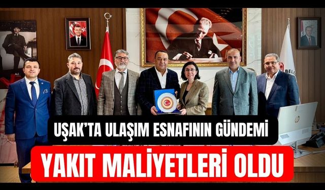 Uşak’ta Ulaşım Esnafının Gündemi Yakıt Maliyetleri Oldu