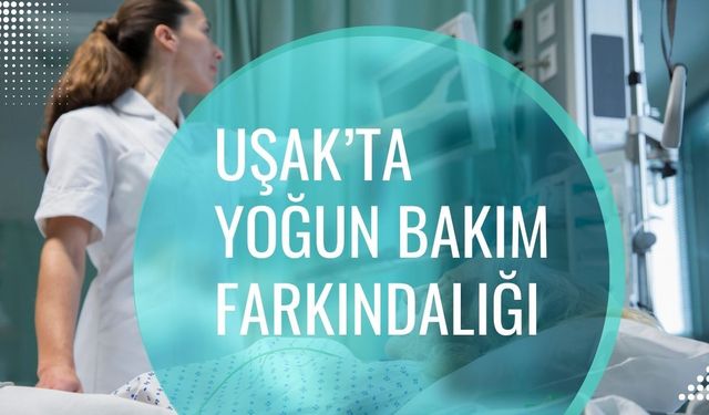 Uşak’ta Yoğun Bakım Farkındalığı: “Her Önlem Bir Hayatı Korumak İçin”