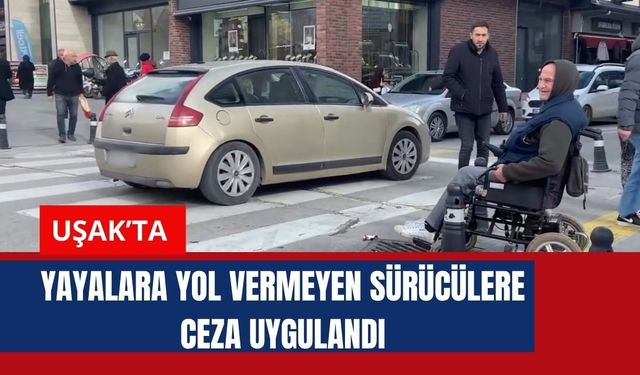 Uşak’ta Yayalara Yol Vermeyen Sürücülere Ceza Uygulandı