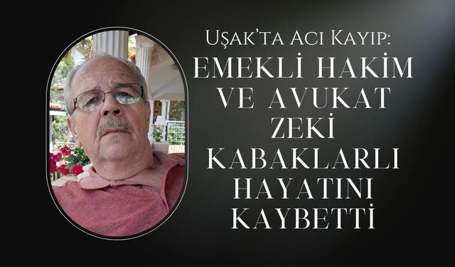 Emekli Hakim ve Avukat Zeki Kabaklarlı Hayatını Kaybetti