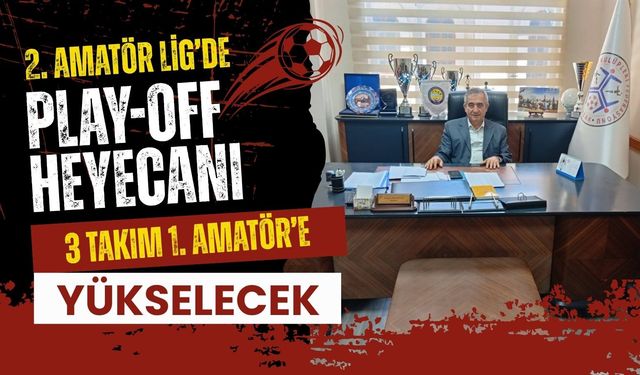 2. Amatör Lig’de Play-Off Heyecanı 3 Takım 1. Amatör’e Yükselecek