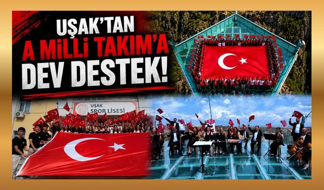 Uşak'tan A Milli Takım'a Dev Destek, Öğrenciler ve Öğretmenler Tek Yürek Oldu
