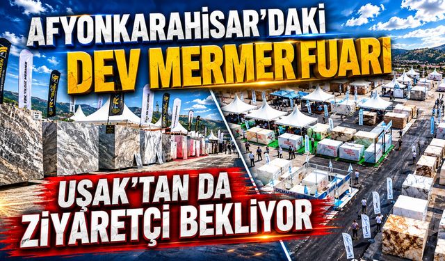 Afyonkarahisar’daki Dev Mermer Fuarı Uşak’tan da Ziyaretçi Bekliyor