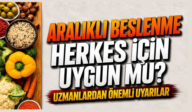 Aralıklı Beslenme Herkes İçin Uygun Mu? Uzmanlardan Önemli Uyarılar