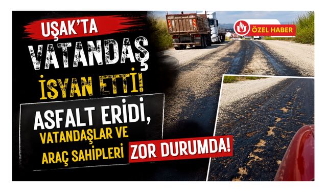 Uşak'ta Vatandaş İsyan Etti, Asfalt Eridi, Vatandaşlar ve Araç Sahipleri Zor Durumda!