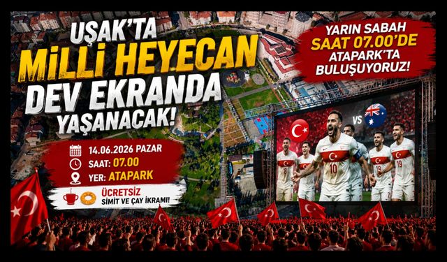 Uşak'ta Milli Heyecan Dev Ekranda Yaşanacak