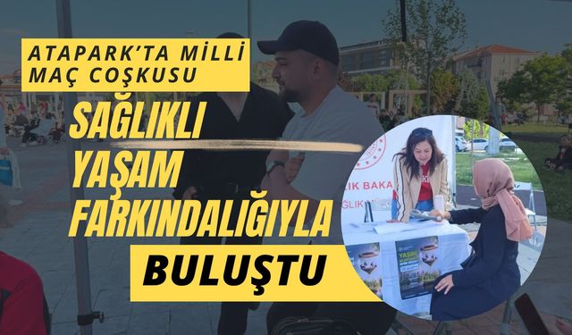 Atapark’ta Milli Maç Coşkusu, Sağlıklı Yaşam Farkındalığıyla Buluştu