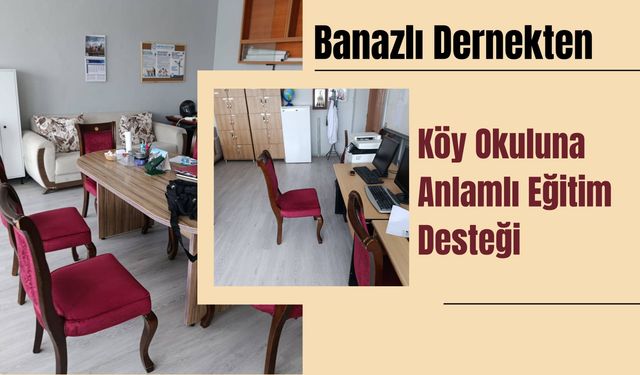 Banazlı Dernekten Köy Okuluna Anlamlı Eğitim Desteği