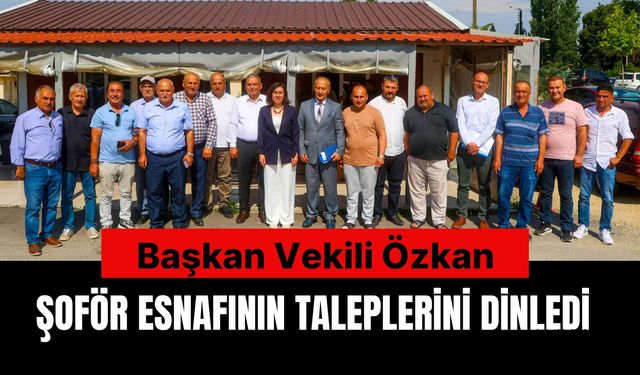 Başkan Vekili Özkan, Şoför Esnafının Taleplerini Dinledi