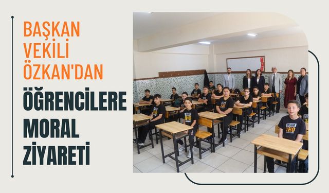 Başkan Vekili Özkan'dan Öğrencilere Moral Ziyareti