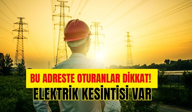 Bu Adreste Oturanlar Dikkat! Elektrik Kesintisi Var