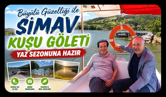 BÜYÜLÜ GÜZELLİĞİ İLE SİMAV KUŞU GÖLETİ YAZ SEZONUNA HAZIR