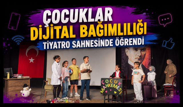 Çocuklar Dijital Bağımlılığı Tiyatro Sahnesinde Öğrendi