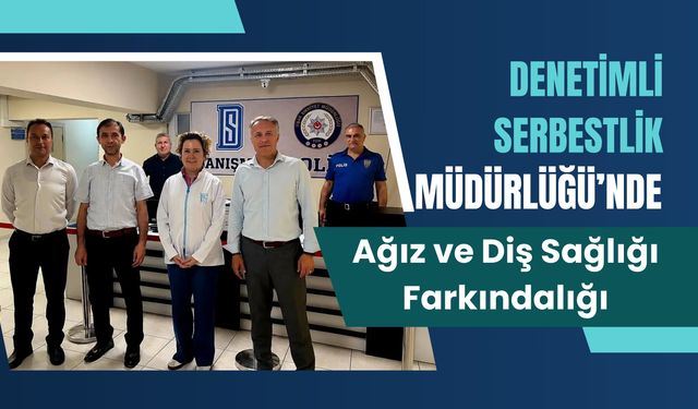 Denetimli Serbestlik Müdürlüğü’nde Ağız ve Diş Sağlığı Farkındalığı