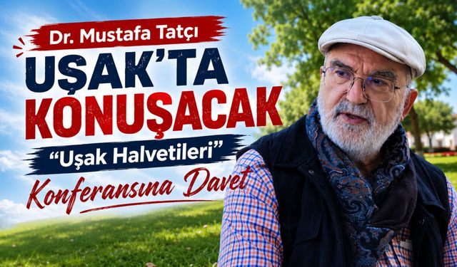 Dr. Mustafa Tatçı Uşak’ta Konuşacak, “Uşak Halvetileri” Konferansına Davet