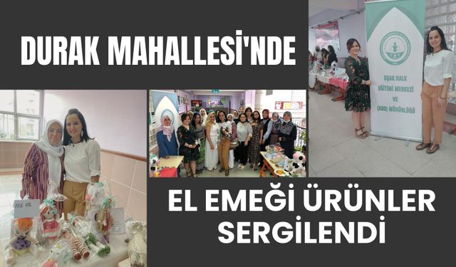 Durak Mahallesi'nde El Emeği Ürünler Sergilendi