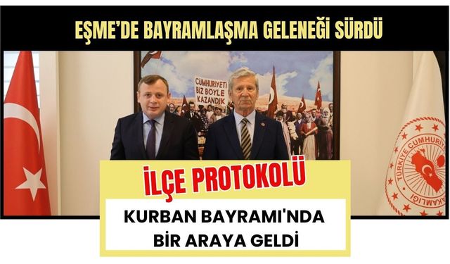 Eşme’de Bayramlaşma Geleneği Sürdü, İlçe Protokolü Kurban Bayramı'nda Bir Araya Geldi
