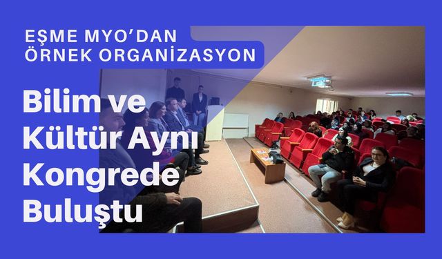 Eşme MYO’dan Örnek Organizasyon: Bilim ve Kültür Aynı Kongrede Buluştu