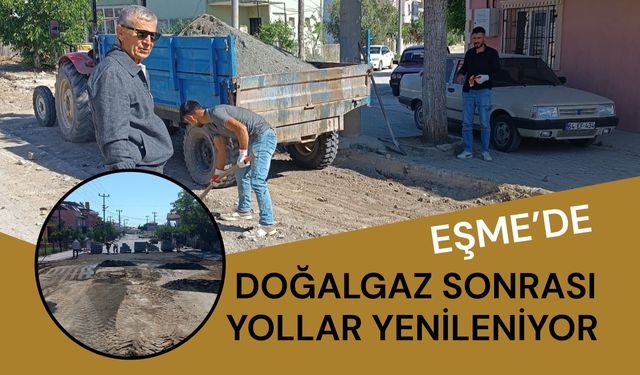 Eşme’de Doğalgaz Sonrası Yollar Yenileniyor