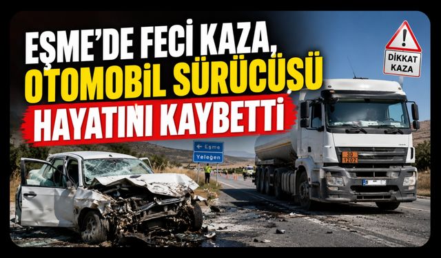 Eşme'de Feci Kaza, Otomobil Sürücüsü Hayatını Kaybetti