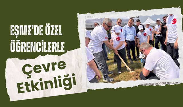 Eşme'de Özel Öğrencilerle Çevre Etkinliği, Zeytin Fidanları Toprakla Buluştu