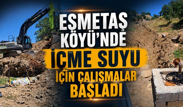 Eşmetaş Köyü'nde İçme Suyu İçin Çalışmalar Başladı