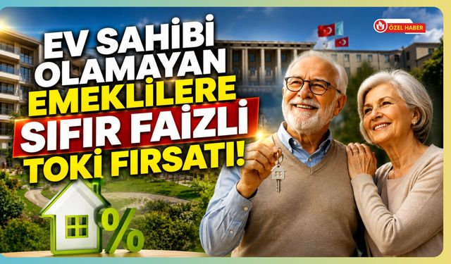 Ev Sahibi Olamayan Emeklilere Sıfır Faizli TOKİ Fırsatı! Teklif Meclis'te