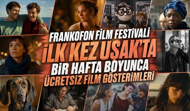 Frankofon Film Festivali İlk Kez Uşak'ta, Bir Hafta Boyunca Ücretsiz Film Gösterimleri