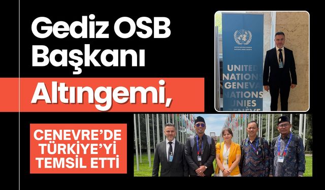 Gediz OSB Başkanı Altıngemi, Cenevre’de Türkiye’yi Temsil Etti