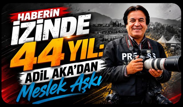 Haberin İzinde 44 Yıl: Adil Aka'dan Meslek Aşkı