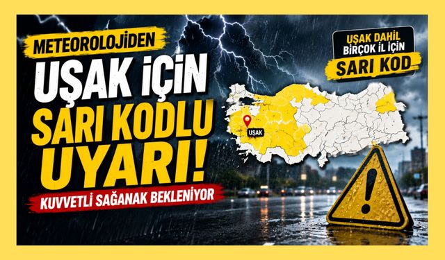 Meteorolojiden Uşak İçin Sarı Kodlu Uyarı! Kuvvetli Sağanak Bekleniyor