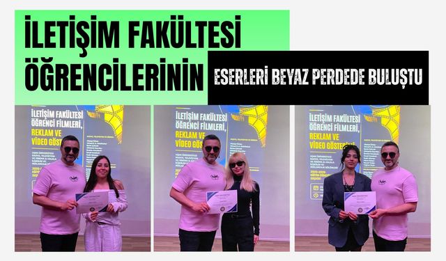 İletişim Fakültesi Öğrencilerinin Eserleri Beyaz Perdede Buluştu