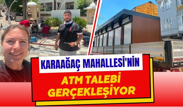 Karaağaç Mahallesi'nin ATM Talebi Gerçekleşiyor