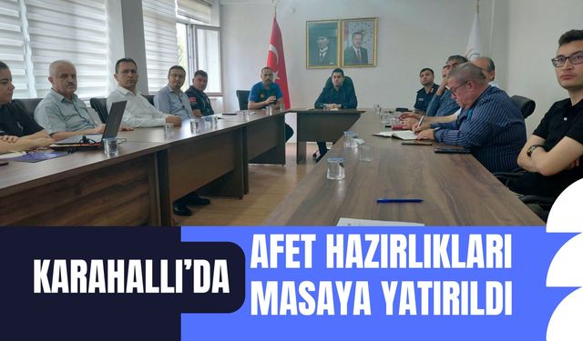 Karahallı’da Afet Hazırlıkları Masaya Yatırıldı