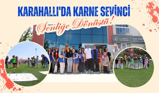 Karahallı'da Karne Sevinci Şenliğe Dönüştü! Çocuklar Eğlenceye Doydu