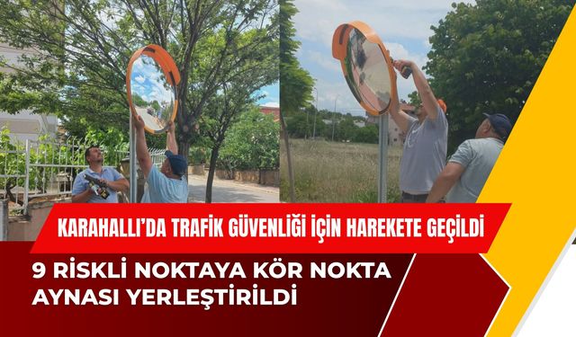 Karahallı’da Trafik Güvenliği İçin Harekete Geçildi, 9 Riskli Noktaya Kör Nokta Aynası Yerleştirildi